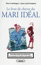 Le livre de chevet du mari idéal. Convient aussi aux divorcés, aux pacsés et aut