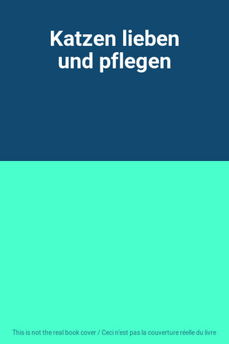 Katzen lieben und pflegen