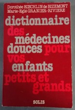 Dictionnaire des médecines douces pour vos enfants petits et grands - Bizemont -