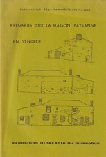REGARDS SUR LA MAISON PAYSANNE EN VENDEE ED. CONSERVATION DEPART. DES MUSEES