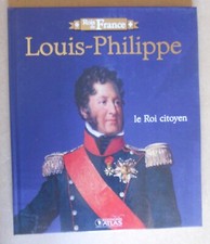 ROIS DE FRANCE louis philippe le roi citoyen , atlas éditions