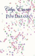 PIPE DREAMS By E. Ciby Emrie