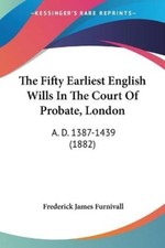 Frederick James  The Fifty Earliest English Wills In The Court Of Probat (Poche)