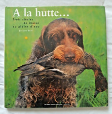 A la Hutte Trois siècles de Chasse au Gibier d'eau par Béal ed Casterman