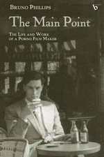 The Main Point: The Life And Work of a Porno Film Maker, Bruno Phillips
