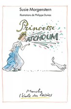 Princesse Atchoum, Susie Morgenstern et Philippe Dumas