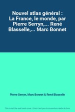 Nouvel atlas général : La France, le monde, par Pierre Serryn,... René Blasselle