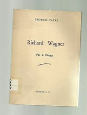 Georges Favre RICHARD WAGNER par le disque ( Durand et Cie 1958)