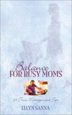 Balance for Busy Moms : 101 Time-Management Tips by Ellyn Sanna (2002, Paperbac…
