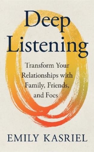 Emily kasriel deep listening - kasriel,