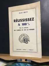 RÉUSSISSEZ À 100% par la maîtrise du corps et de la pensée Jean BRUN 1958 BEG