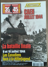 MAGAZINE 39-45 Hors-série N° 65 - HISTORICA N° 107 - CAEN Juillet 1944 - WW2