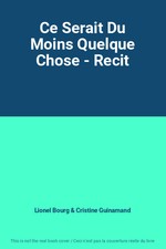 Ce Serait Du Moins Quelque Chose - Recit, Lionel Bourg et Cristine Guinamand