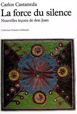 La forc du silence. Nouvelles leçons de don Juan, Carlos Castaneda et Amal Nacca