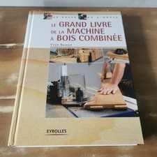 Le Grand Livre De La Machine À Bois Combinée Yves Benoît / Réf A575