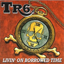 TR6 Livin' On Borrowed Time - CD