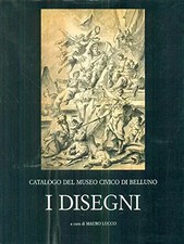 Catalogo del Museo Civico di Belluno. I Disegni., Lucco Mauro