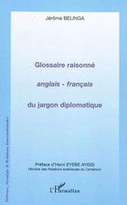 Glossaire raisonné anglais - français du jargon diplomatique, Jérôme Belinga