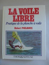 Hubert Poilroux - La voile libre. Pratique de la planche à voile / 1980