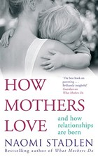 How Mothers Love: And how