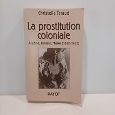 TARAUD C. « La prostitution coloniale. Algérie, Tunisie, Maroc (1830-1962) »