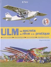 ULM les secrets du rêv à la pratique : Entretien, technique, occasion, équipemen
