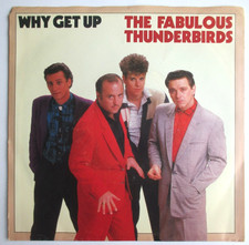 THE FABULOUS THUNDERBIRDS - SP (7") "WHY GET UP"