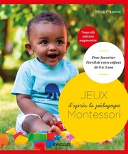 Jeux d'apres la pedagogie Montessori: Pour favoriser l'eveil de votre 