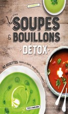 Soupes & bouillons detox : 40 recettes forme & sante pour toute l'a