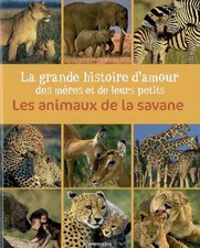 Les animaux de la savane : La grande histoire d'amour des mères et de leurs