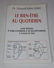 AURICULOTHÉRAPIE MAGNÉTOTHÉRAPIE Guide Dr Lebart LE BIEN-ÊTRE AU QUOTIDIEN