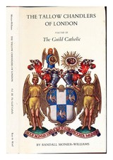 MONIER-WILLIAMS, RANDALL The Tallow Chandlers of London. Vol.3 The guild Catholi