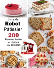 Livre de Robot pâtissier 200 Recettes faciles et rapides au quotidien