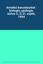 Annales baccalauréat : biologie, géologie, séries C, D, D', sujets, 1994, U