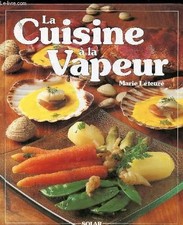 La cuisine a la vapeur : 86 recettes savoureuses et raffinees pour toutes les oc