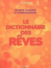 Le dictionnaire des rêves: Amour, richesse et succès : les secrets et la signifi