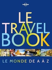 Le Travel book: le monde de A à Z - Lonely Planet, Lonely Planet