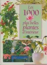 Les 1000 plus belles plantes d'intérieur - Collectif - V2118469