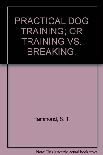 Practical dog training or - training;,