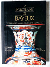 Livre Porcelaine de Bayeux et autres manufactures Bas Normandes  Michel Vasseur