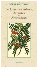 Le Livre Des Arbres, Arbustes Et Arbrisseaux, Pierre Lieutaghi
