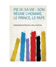 Pie Ix: Sa Vie - Son Règne