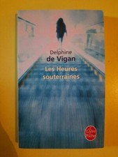Delphine de Vigan - Les Heures souterraines /Le livre de poche  2011