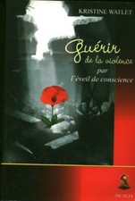 Livre guérir de la violence par l'éveil de la conscience Kristine Watlet 2004