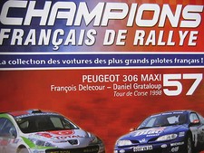 FASCICULE 57 CHAMPIONS RALLYE PEUGEOT 306 MAXI DELECOUR GRATALOUP CORSE 1998