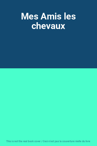 Mes amis les chevaux - mes,