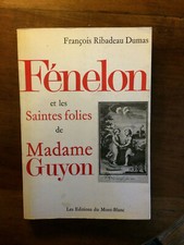Fénelon et les saintes folies de madame Guyon.François Ribadeau Dumas.1968.