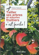 TAILLER SES ARBRES ET ARBUSTES FRUITIERS, C'EST FACILE ! DE THERESE TREDOULAT