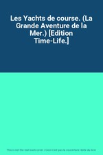 Les Yachts de course. (La Grande Aventure de la Mer.) [Edition Time-Life.], Unkn