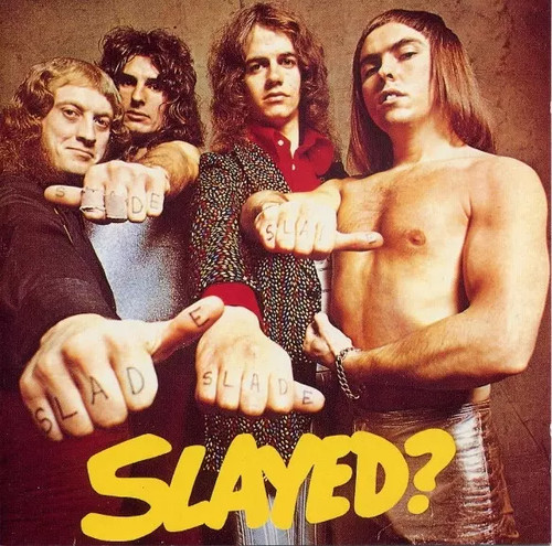 Slayed slade - slayed?,,